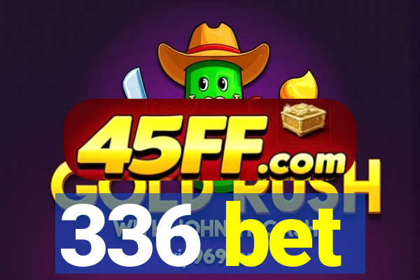 336 bet